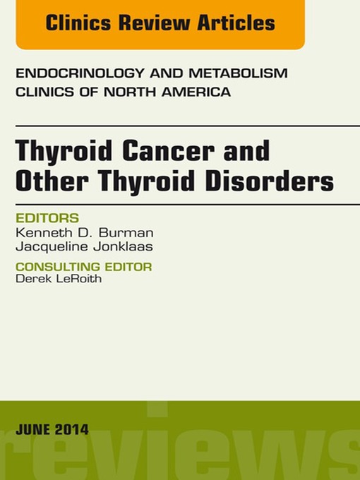 Title details for Thyroid Cancer and Other Thyroid Disorders, an Issue of Endocrinology and Metabolism Clinics of North America by Kenneth D. Burman - Available